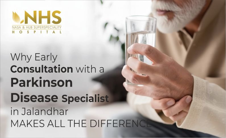 Why Early Consultation with a Parkinson Disease Specialist in Jalandhar Makes All the Difference